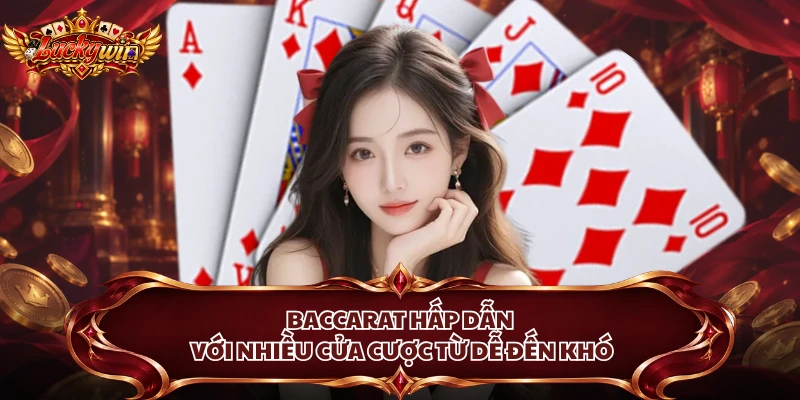 Baccarat hấp dẫn với nhiều cửa cược từ dễ đến khó