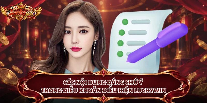 Các nội dung đáng chú ý trong điều khoản điều kiện Luckywin