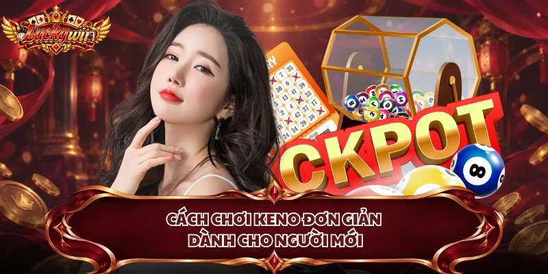 Cách chơi Keno đơn giản dành cho người mới