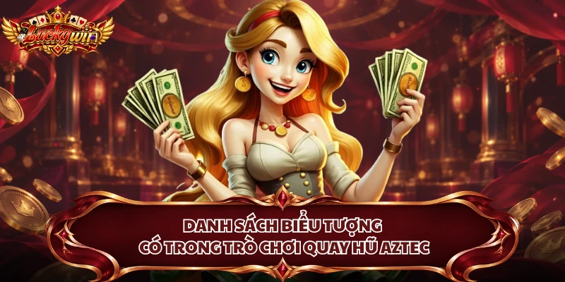 Danh sách biểu tượng có trong trò chơi quay hũ Aztec