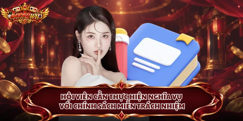 Hội viên cần thực hiện nghĩa vụ với chính sách miễn trách nhiệm