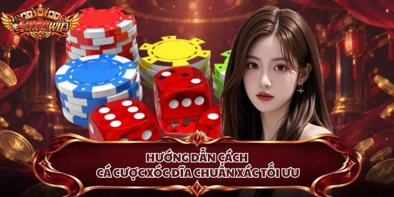 Hướng dẫn cách cá cược xóc đĩa chuẩn xác tối ưu