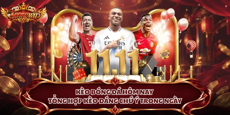 Kèo Bóng Đá Hôm Nay - Tổng Hợp Kèo Đáng Chú Ý Trong Ngày