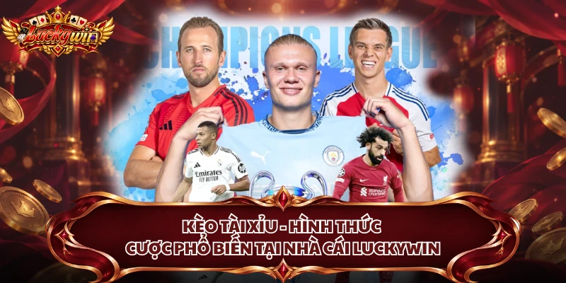 Kèo Tài Xỉu - Hình Thức Cược Phổ Biến Tại Nhà Cái Luckywin