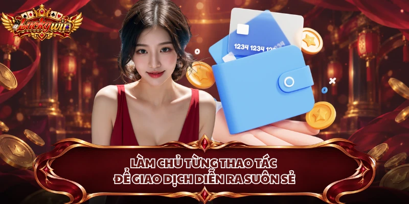 Làm chủ từng thao tác để giao dịch diễn ra suôn sẻ
