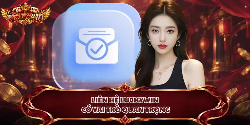 Liên hệ Luckywin có vai trò quan trọng
