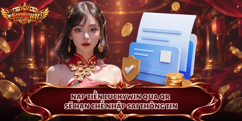 Nạp tiền Luckywin qua QR sẽ hạn chế nhập sai thông tin
