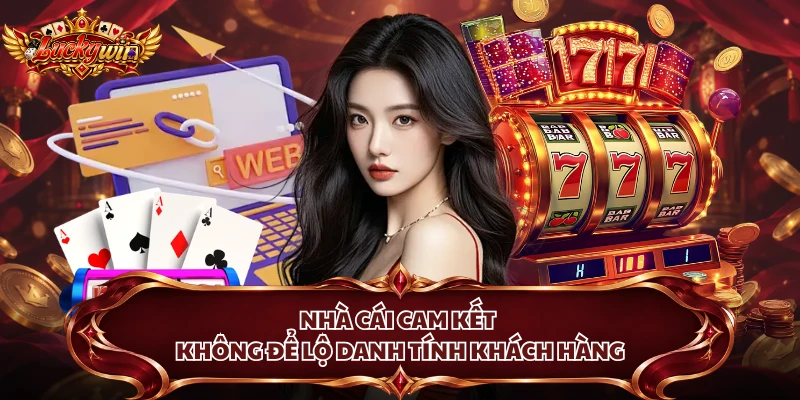 Nhà cái cam kết không để lộ danh tính khách hàng