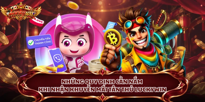 Những quy định cần nắm khi nhận khuyến mãi tân thủ Luckywin