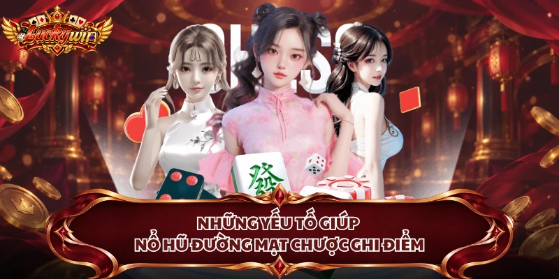 Những yếu tố giúp nổ hũ Đường Mạt Chược ghi điểm