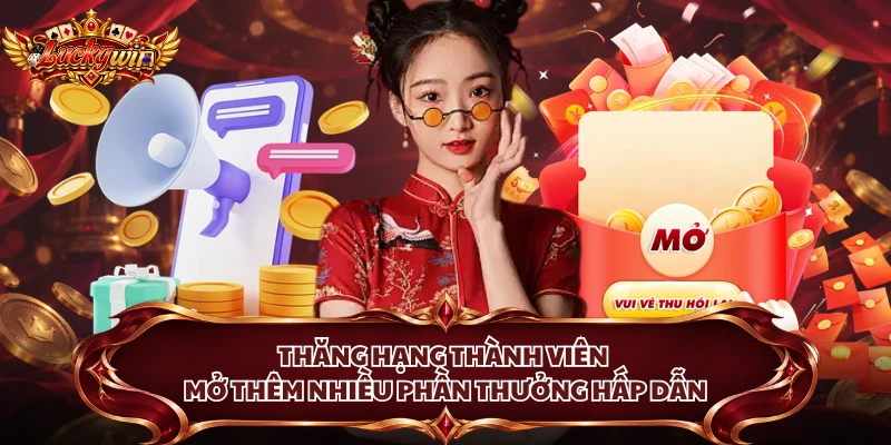 Thăng hạng thành viên mở thêm nhiều phần thưởng hấp dẫn