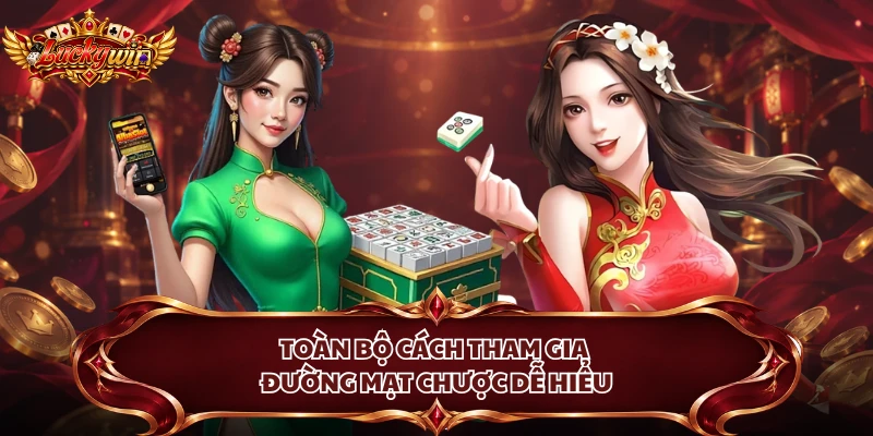 Toàn bộ cách tham gia Đường Mạt Chược dễ hiểu
