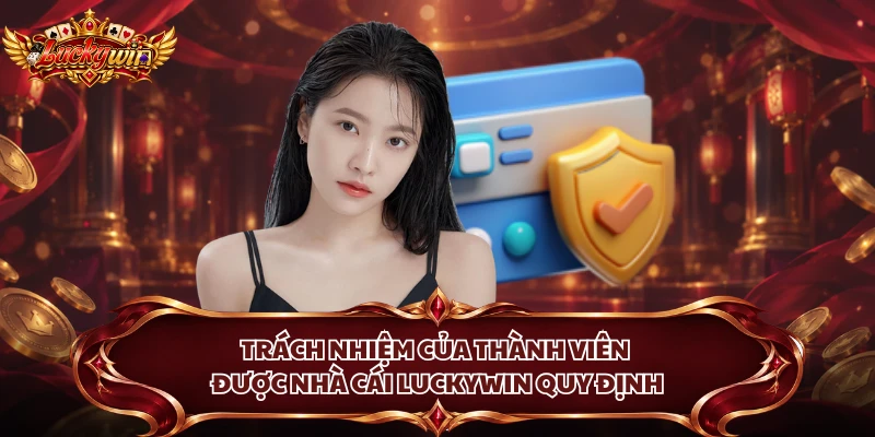 Trách nhiệm của thành viên được nhà cái Luckywin quy định