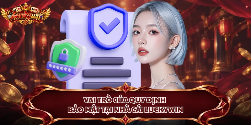 Vai trò của quy định bảo mật tại nhà cái Luckywin